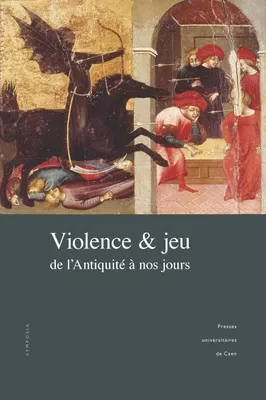 VIOLENCE ET JEU, DE L'ANTIQUITE A NOS JOURS