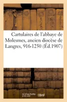 Cartulaires de l'abbaye de Molesmes, ancien diocèse de Langres, 916-1250 :, recueil de documents sur le nord de la Bourgogne et le midi de la Champagne