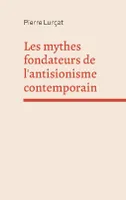 Les mythes fondateurs de l'antisionisme contemporain