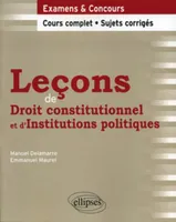 Leçons de Droit constitutionnel et d'Institutions politiques. Cours complet et sujets corrigés
