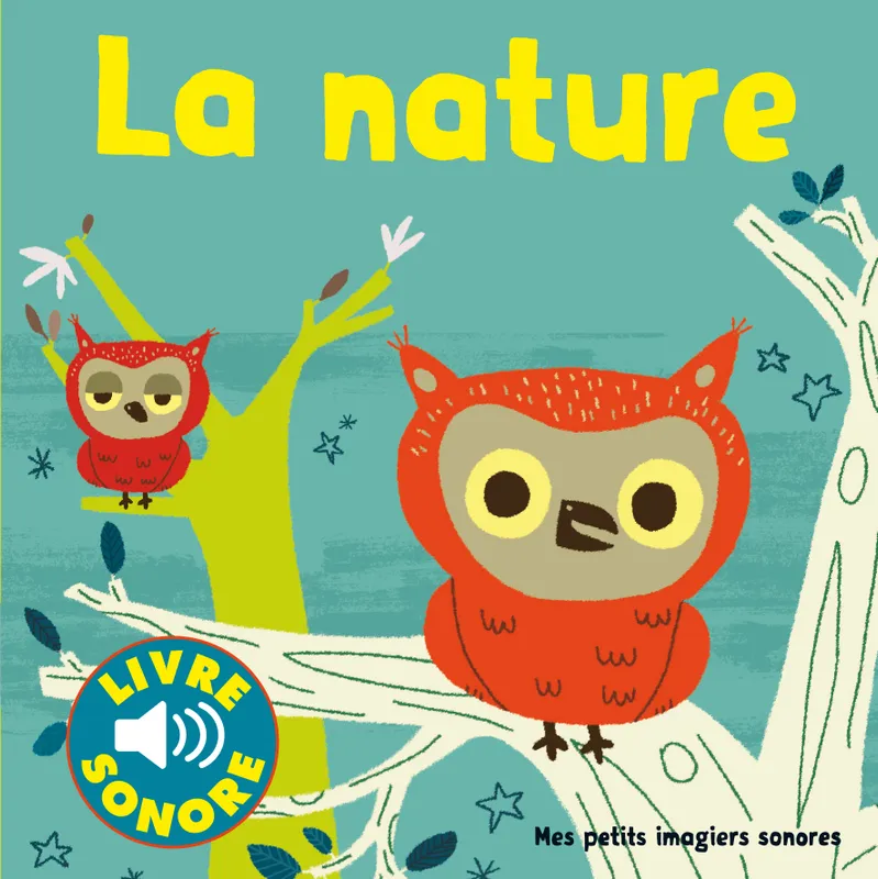Livres Jeunesse de 3 à 6 ans Recueils, contes et histoires lues La nature / 6 sons à écouter, 6 images à regarder Marion Billet