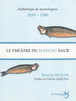 Le théâtre du hareng saur : le monologue selon Charles Cros, le monologue selon Charles Cros et Coquelin Cadet