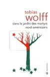 Livres Littérature et Essais littéraires Romans contemporains Etranger Dans le jardin des martyrs nord-américains Tobias Wolff