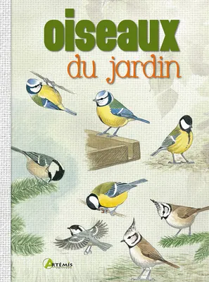 Oiseaux du jardin - [les identifier par leur aspect, leur comportement et leur habitat], [les identifier par leur aspect, leur comportement et leur habitat]
