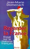 REGARDER LA FRANCE. Essai sur le malaise français Domenach, Jean-Marie, essai sur le malaise français