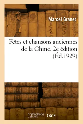 Fêtes et chansons anciennes de la Chine. 2e édition