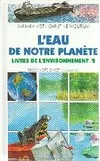 Livres de l'environnement., 2, L'eau de notre planète Barbara Veit, Christine Wolfrum