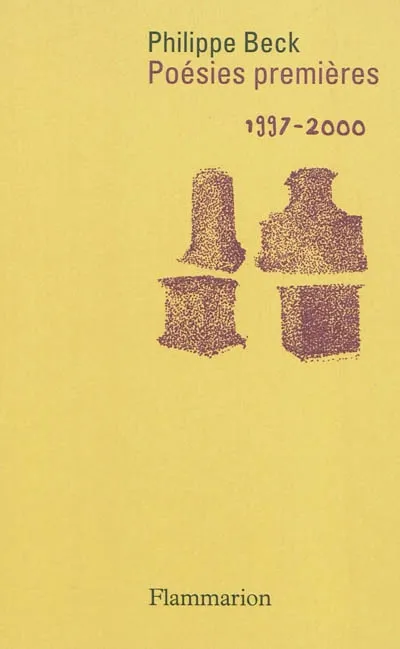 Livres Littérature et Essais littéraires Poésie Poésies Premières, 1997-2000 Philippe Beck