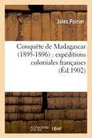Conquête de Madagascar 1895-1896 : expéditions coloniales françaises