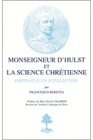 Monseigneur d'Hulst et la science chrétienne - Portrait d'un intellectuel - N° 16, portrait d'un intellectuel
