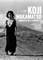 Koji Wakamatsu, Cinéaste de la révolte