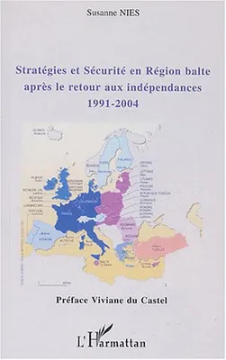 Stratégies et sécurité en région balte après le retour aux indépendances, 1991-2004