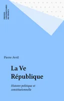 La Ve République, Histoire politique et constitutionnelle
