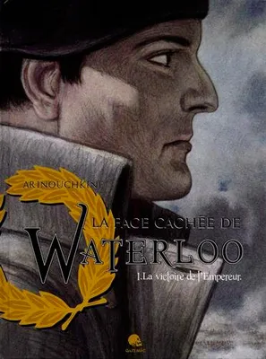 Tome 1, La Face cachée de Waterloo , La victoire de l'empereur