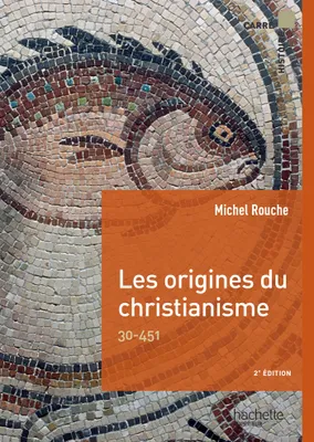 Carré Histoire - Les origines du christianisme, 30-451