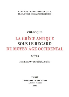 La Grèce antique sous le regard du Moyen Âge occidental, Actes du 15e colloque de la Villa Kérylos à Beaulieu-sur-Mer les 8 & 9 octobre 2004