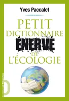 Petit dictionnaire de l'écologie, dictionnaire énervé de l'écologie