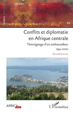 Conflits et diplomatie en Afrique Centrale, Témoignage d'un ambassadeur 1994-2000