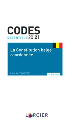 Code essentiel - La Constitution belge coordonnée - De gecoördineerde Belgische Grondwet, À jour au 1er avril 2021