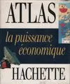 La puissance economique : atlas Hachette [Unknown Binding], atlas Hachette