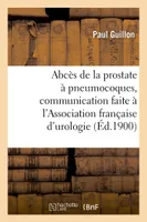 Abcès de la prostate à pneumocoques, communication faite à l'Association française d'urologie, Paris
