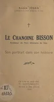 Le chanoine Bisson, Fondateur du Petit séminaire de Sées : son portrait dans son histoire