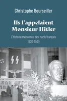 Ils l'appelaient Monsieur Hitler, L'histoire méconnue des nazis français