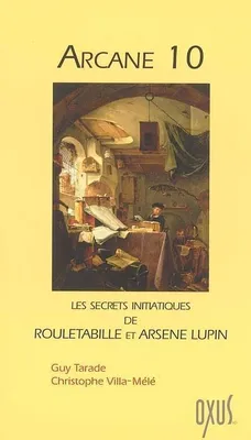 Arcane 10 ou Les secrets initiatiques de Rouletabille et Arsène Lupin