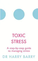 Toxic Stress, A step-by-step guide to managing stress