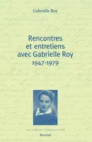 Rencontres et entretiens avec Gabrielle Roy 1947-1