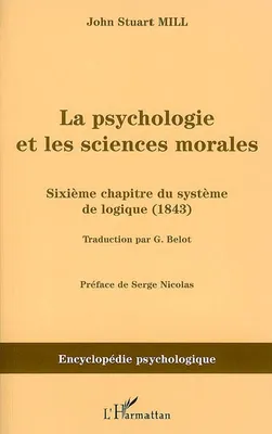 LA PSYCHOLOGIE ET LES SCIENCES MORALES - SIXIEME CHAPITRE DU SYSTEME DE LOGIQUE (1843), Sixième chapitre du système de logique (1843)