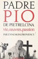 Padre Pio de Pietrelcina, Vie, œuvres, passion. Essai historique