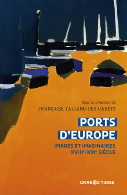 Ports d'Europe - Images et imaginaires XVIIIe-XXIe siècle