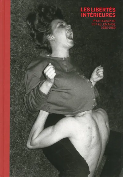Les libertés intérieures - Photographie est-allemande - 1980-1989 Collectif