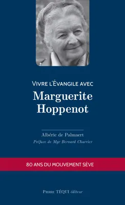 Vivre l'Évangile avec Marguerite Hoppenot, 80 ans du mouvement Sève