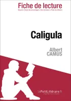 Caligula de Camus (Fiche de lecture), Fiche de lecture sur Caligula