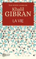 Les petits livres de Khalil Gibran, La vie, LA VIE