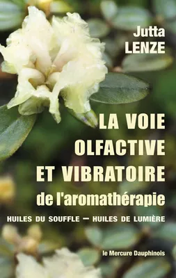 La voie olfactive et vibratoire de l'aromathérapie - Huiles du Souffle - Huiles de Lumière