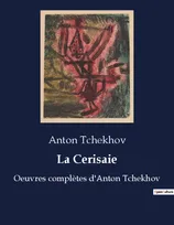 La Cerisaie, Oeuvres complètes d'Anton Tchekhov