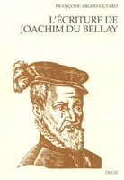 L'Ecriture de Joachim Du Bellay : Le discours poétique dans 
