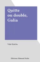 Quitte ou double, Galia