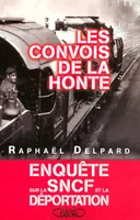 Les convois de la honte enquête sur la SNCF et la déportation (1941-1945), enquête sur la SNCF et la déportation, 1941-1945