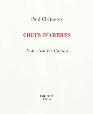 CHEFS D'ARBRES - Paul Chemetov / Anne-Andrée Carron, Anne-Andrée Carron