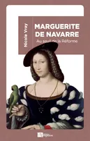 Marguerite de Navarre / au seuil de la Réforme, Au seuil de la Réforme