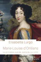 Marie-Louise d'Orléans, La princesse oubliée, nièce de louis xiv