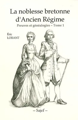 La noblesse bretonne d'ancien régime Preuves et généalogies Tome1, Volume 1, La noblesse bretonne d'Ancien Régime