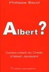 Albert ? reponse au credo de jacquard, contre-chant au Credo d'Albert Jacquard