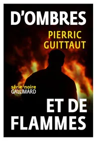 Livres Polar Policier et Romans d'espionnage D'ombres et de flammes Pierric Guittaut