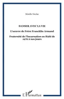 Danser avec la vie, L'oeuvre de Frère Francklin Armand - Fraternité de l'Incarnation en Haïti de 1976 à nos jours