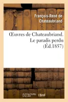 Oeuvres de Chateaubriand. Le paradis perdu